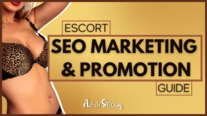 Escort SEO Marketing & Promotion Guide