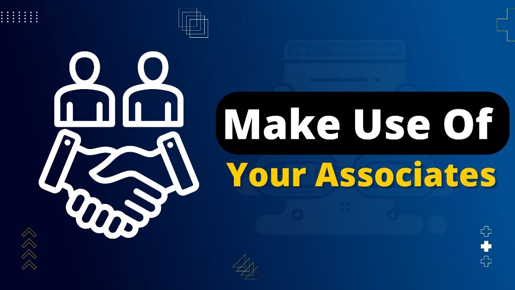 make use of your associates