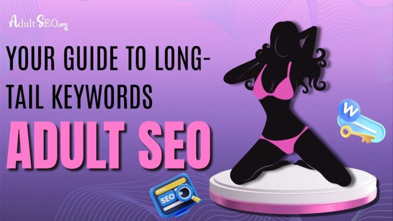 A Comprehensive Guide to Long-Tail Keywords for Adult SEO