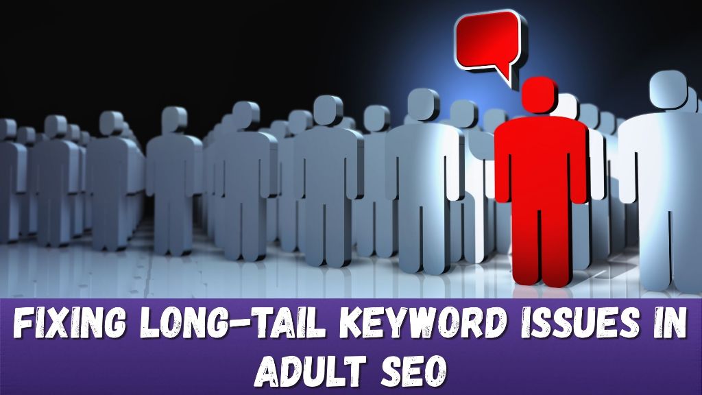 Overcoming Long-Tail Keyword Roadblocks in Adult SEO