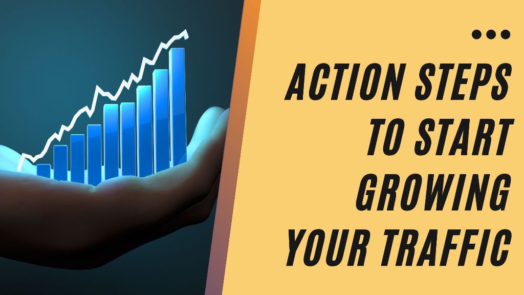 Action Steps to Start Growing Your Traffic