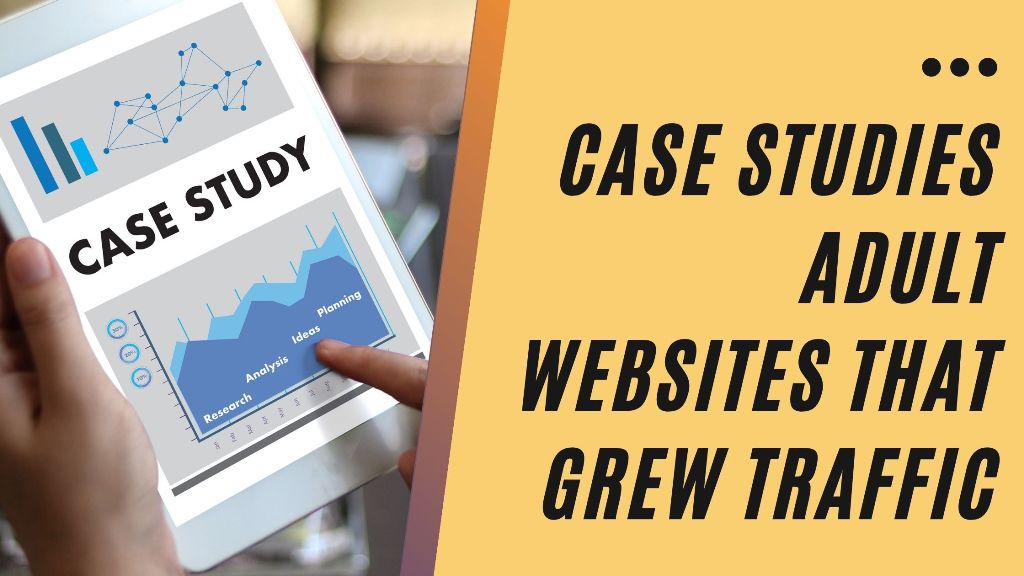 Case Studies Adult Websites That Grew Traffic